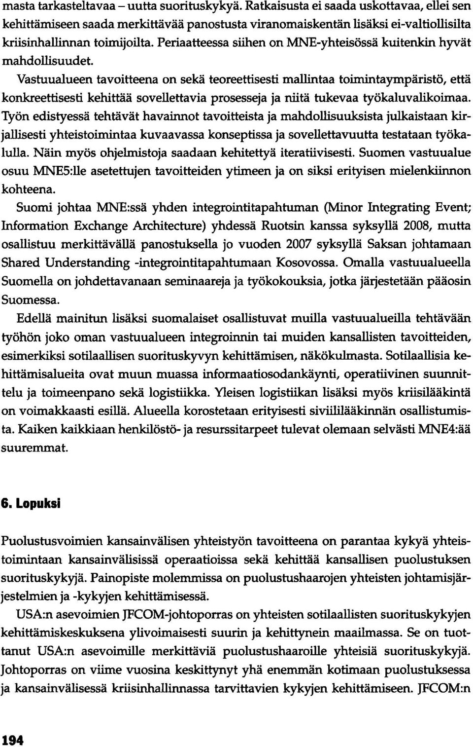 Periaatteessa siihen on MNE-yhteisössä kuitenkin hyvät mahdollisuudet.