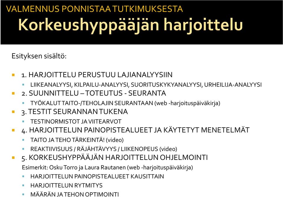 SUUNNITTELU TOTEUTUS SEURANTA TYÖKALUT TAITO /TEHOLAJIN SEURANTAAN (web harjoituspäiväkirja) 3. TESTIT SEURANNAN TUKENA TESTINORMISTOT JA VIITEARVOT 4.