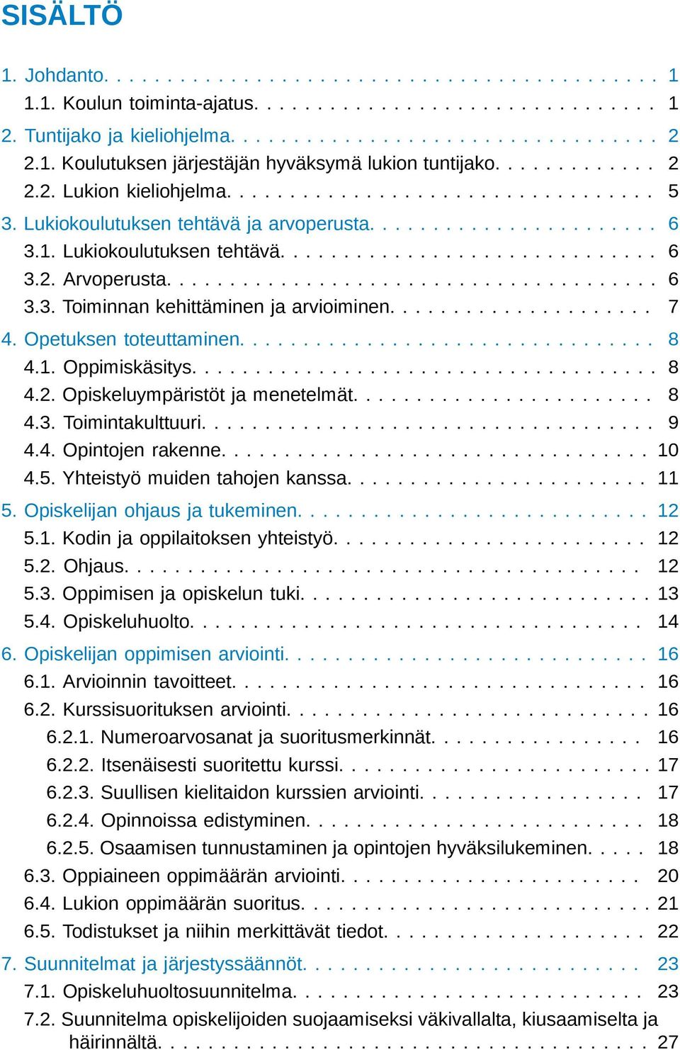 ...................................... 6 3.3. Toiminnan kehittäminen ja arvioiminen..................... 7 4. Opetuksen toteuttaminen................................. 8 4.1. Oppimiskäsitys..................................... 8 4.2.