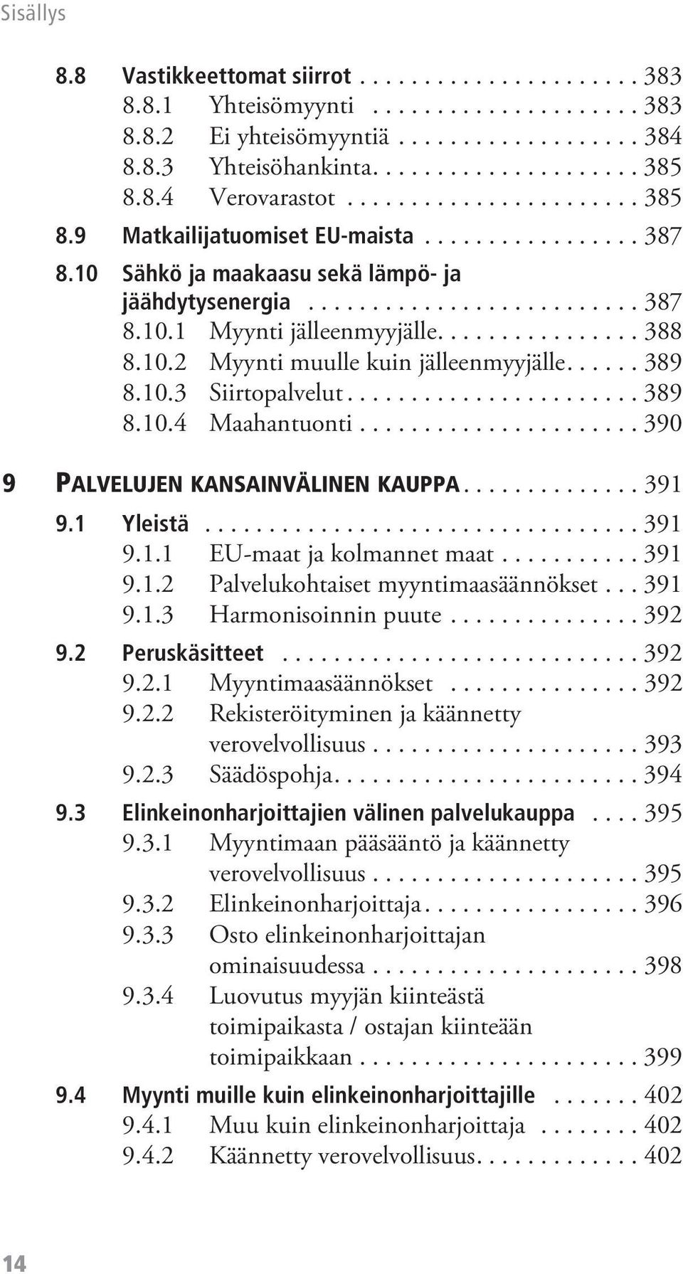 ............... 388 8.10.2 Myynti muulle kuin jälleenmyyjälle...... 389 8.10.3 Siirtopalvelut....................... 389 8.10.4 Maahantuonti...................... 390 9 PALVELUJEN KANSAINVÄLINEN KAUPPA.