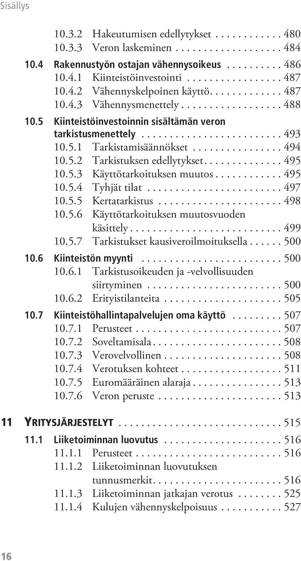 ............... 494 10.5.2 Tarkistuksen edellytykset.............. 495 10.5.3 Käyttötarkoituksen muutos............ 495 10.5.4 Tyhjät tilat........................ 497 10.5.5 Kertatarkistus...................... 498 10.