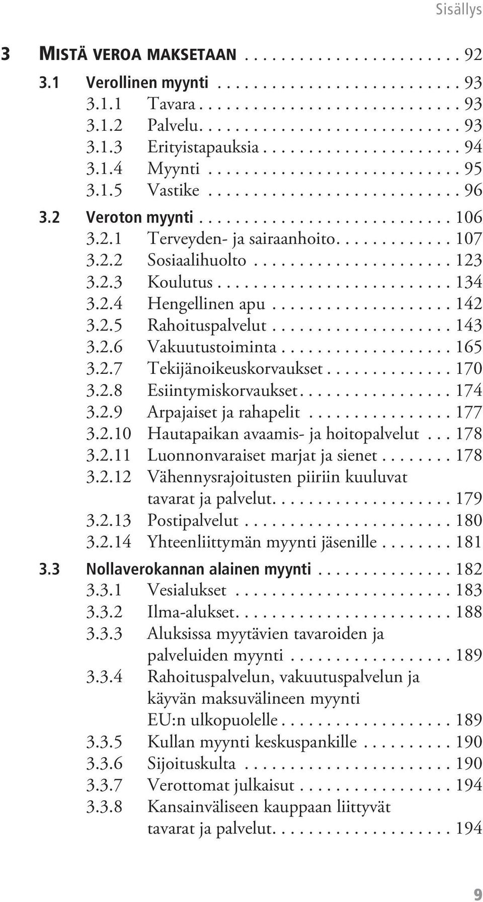 ............ 107 3.2.2 Sosiaalihuolto...................... 123 3.2.3 Koulutus.......................... 134 3.2.4 Hengellinen apu.................... 142 3.2.5 Rahoituspalvelut.................... 143 3.