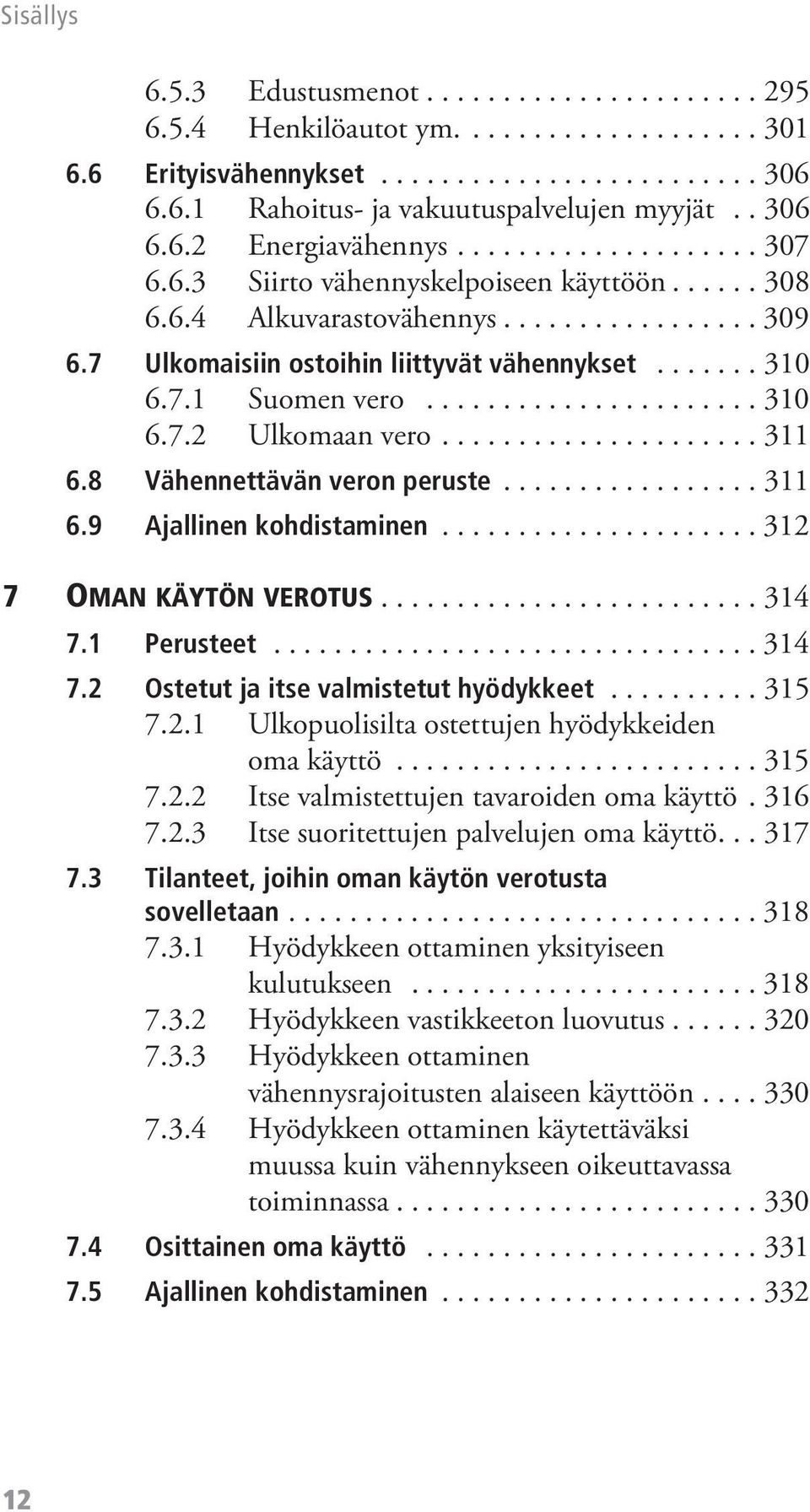 ..................... 310 6.7.2 Ulkomaan vero..................... 311 6.8 Vähennettävän veron peruste................. 311 6.9 Ajallinen kohdistaminen..................... 312 7 OMAN KÄYTÖN VEROTUS.