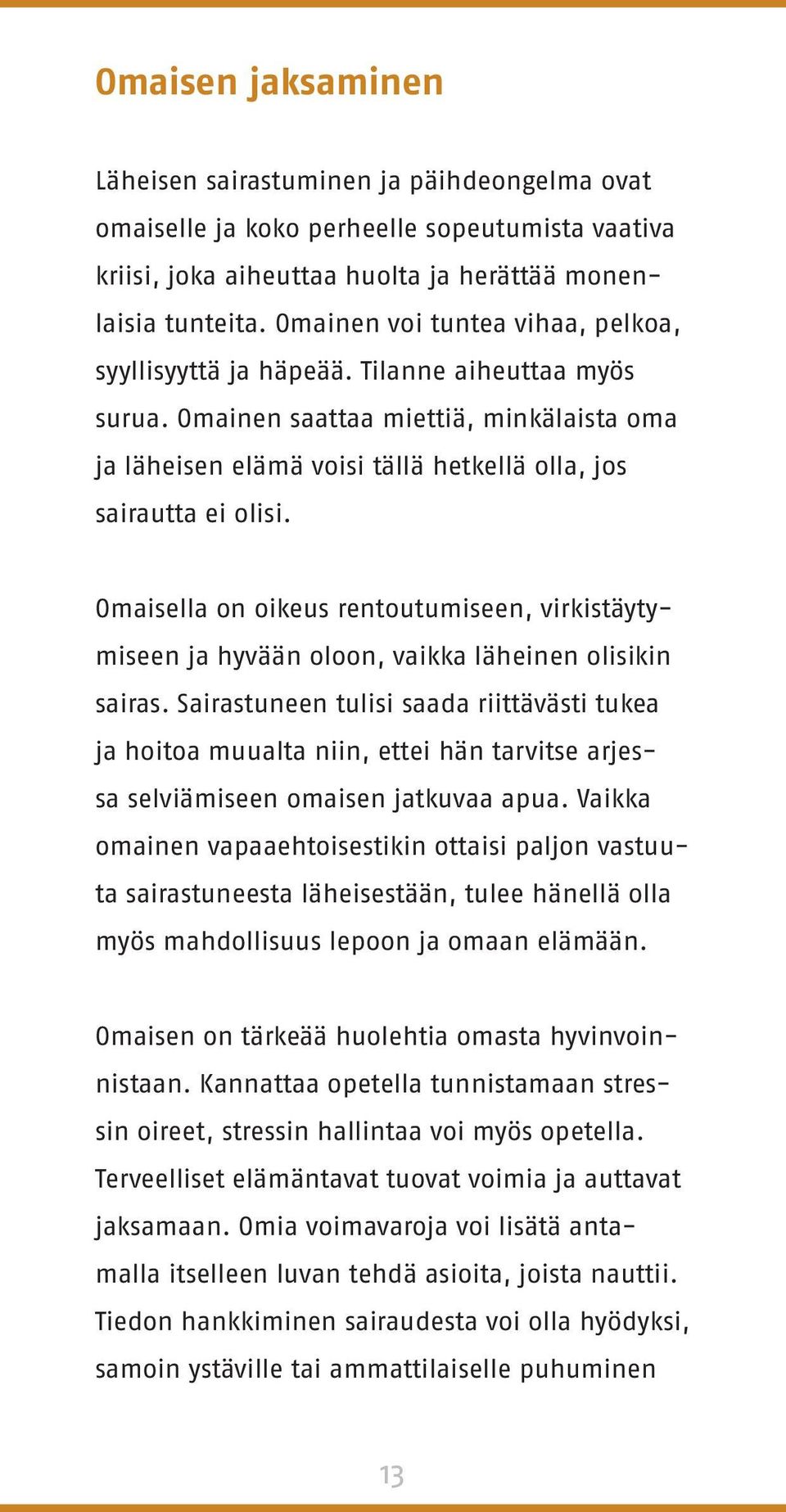 Omaisella on oikeus rentoutumiseen, virkistäytymiseen ja hyvään oloon, vaikka läheinen olisikin sairas.