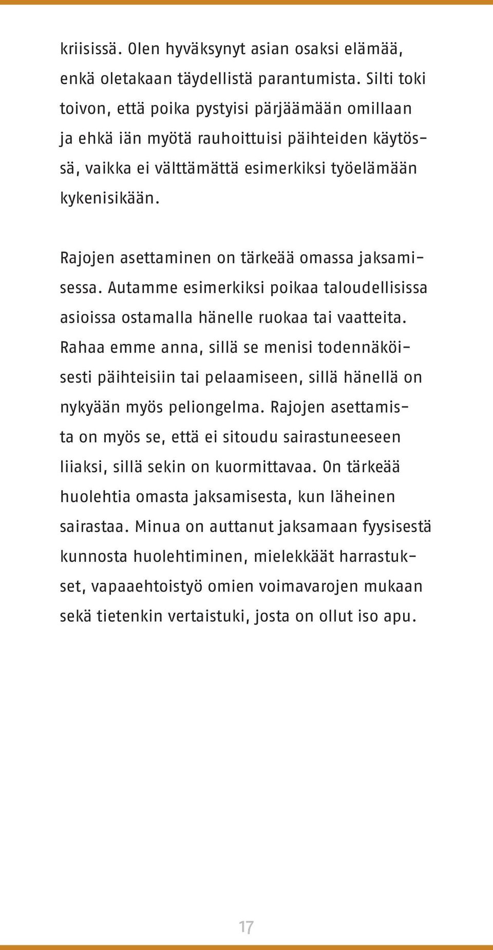 Rajojen asettaminen on tärkeää omassa jaksamisessa. Autamme esimerkiksi poikaa taloudellisissa asioissa ostamalla hänelle ruokaa tai vaatteita.