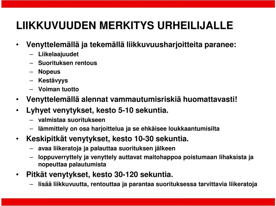 valmistaa suoritukseen lämmittely on osa harjoittelua ja se ehkäisee loukkaantumisilta Keskipitkät venytykset, kesto 10-30 sekuntia.