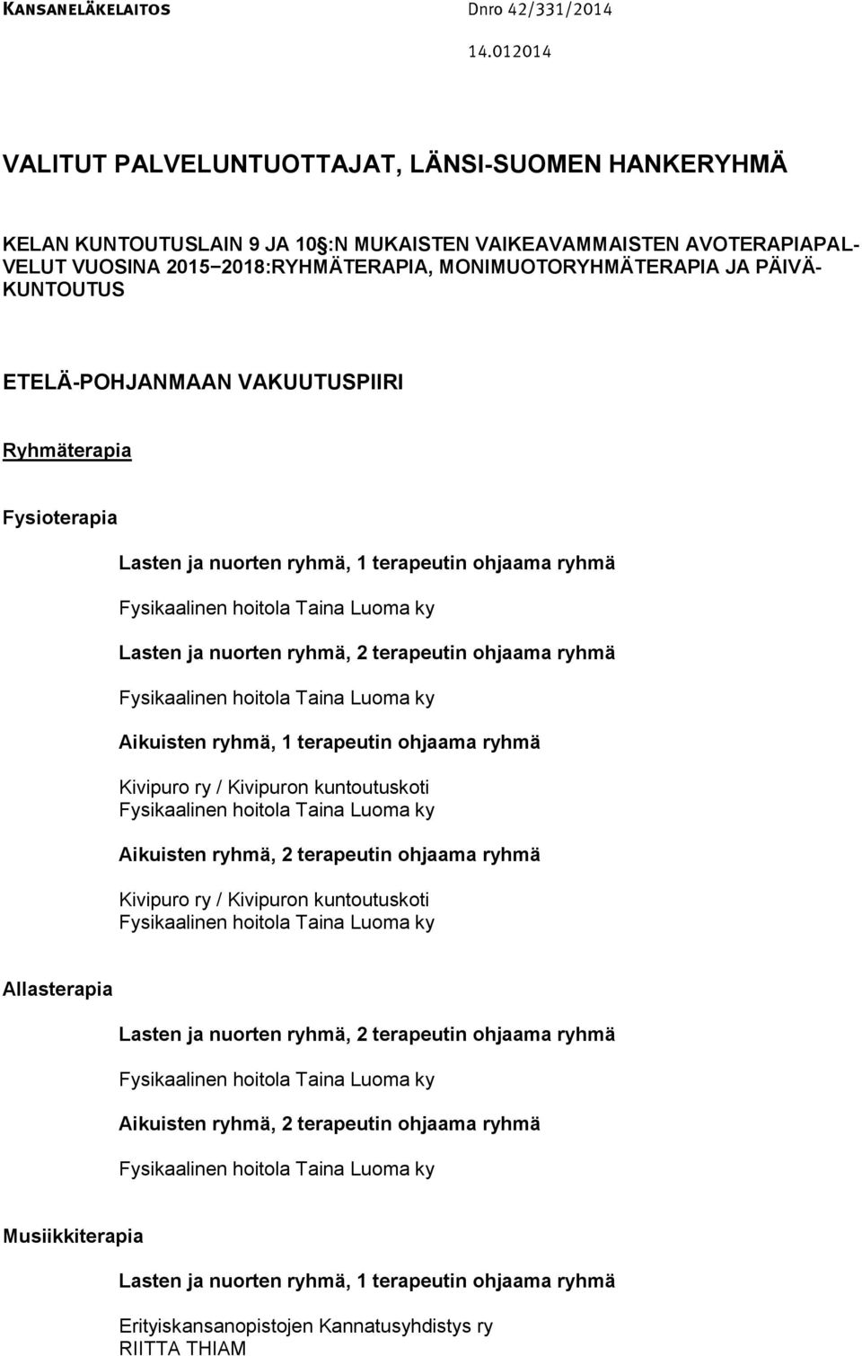 terapeutin ohjaama ryhmä Kivipuro ry / Kivipuron kuntoutuskoti Fysikaalinen hoitola Taina Luoma ky, 2 terapeutin ohjaama ryhmä Kivipuro ry / Kivipuron kuntoutuskoti Fysikaalinen hoitola Taina Luoma