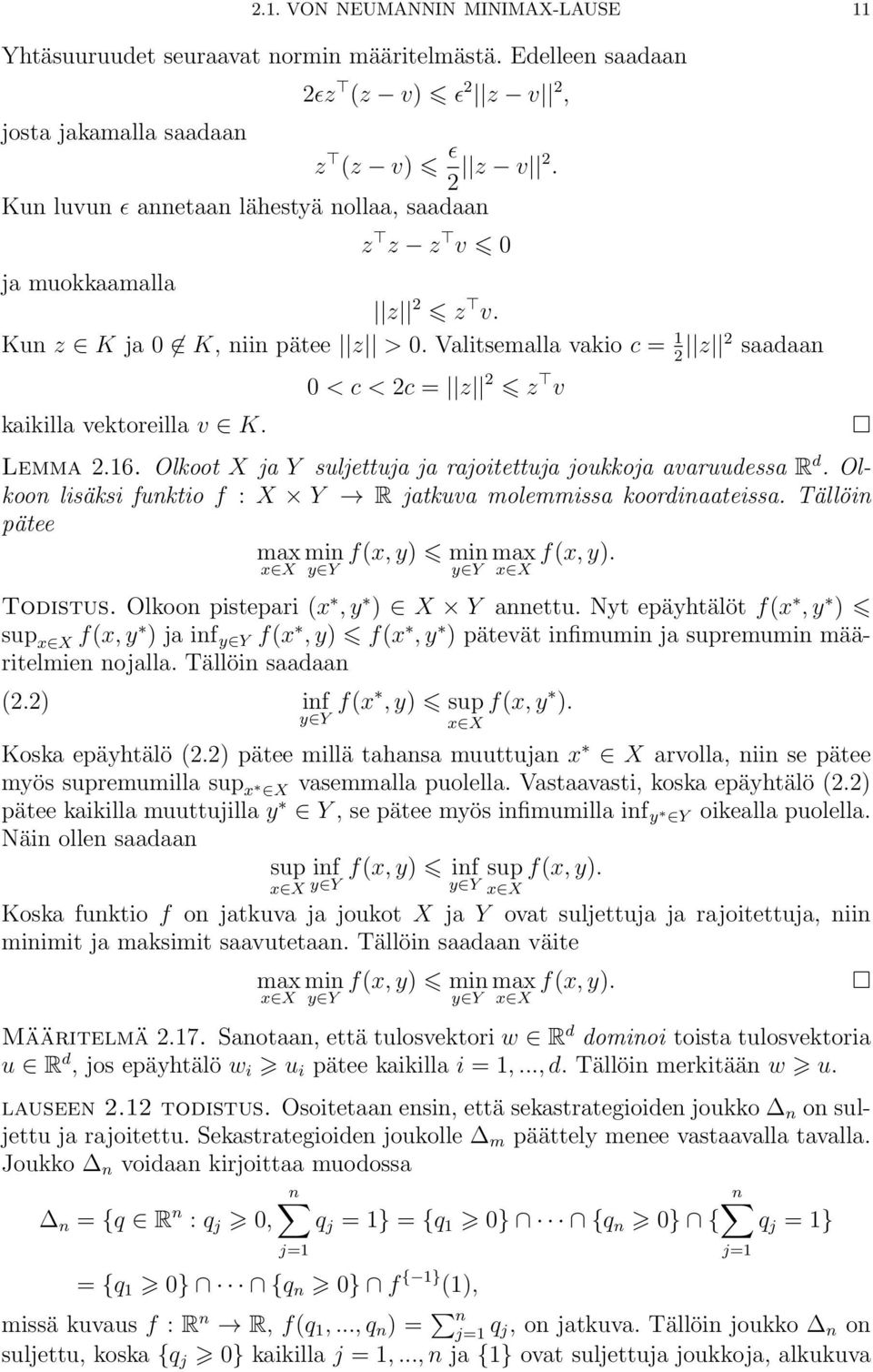 0 < c < 2c = z 2 z v Lemma 2.16. Olkoot X ja Y suljettuja ja rajoitettuja joukkoja avaruudessa R d. Olkoon lisäksi funktio f : X Y R jatkuva molemmissa koordinaateissa.