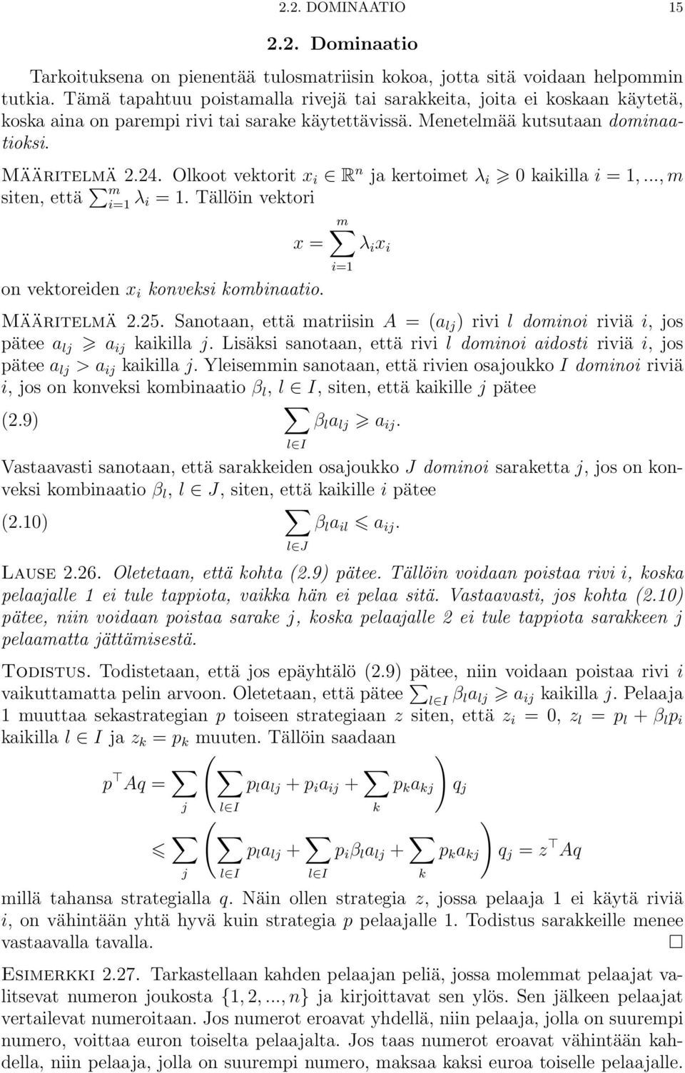 Olkoot vektorit x i R n ja kertoimet λ i 0 kaikilla i = 1,..., m siten, että m i=1 λ i = 1. Tällöin vektori m x = λ i x i on vektoreiden x i konveksi kombinaatio. i=1 Määritelmä 2.25.