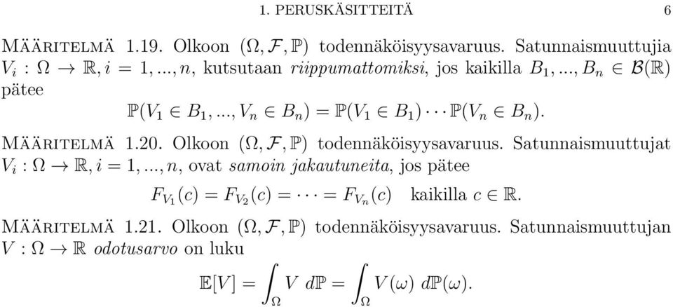 Olkoon (Ω, F, P) todennäköisyysavaruus. Satunnaismuuttujat V i : Ω R, i = 1,.