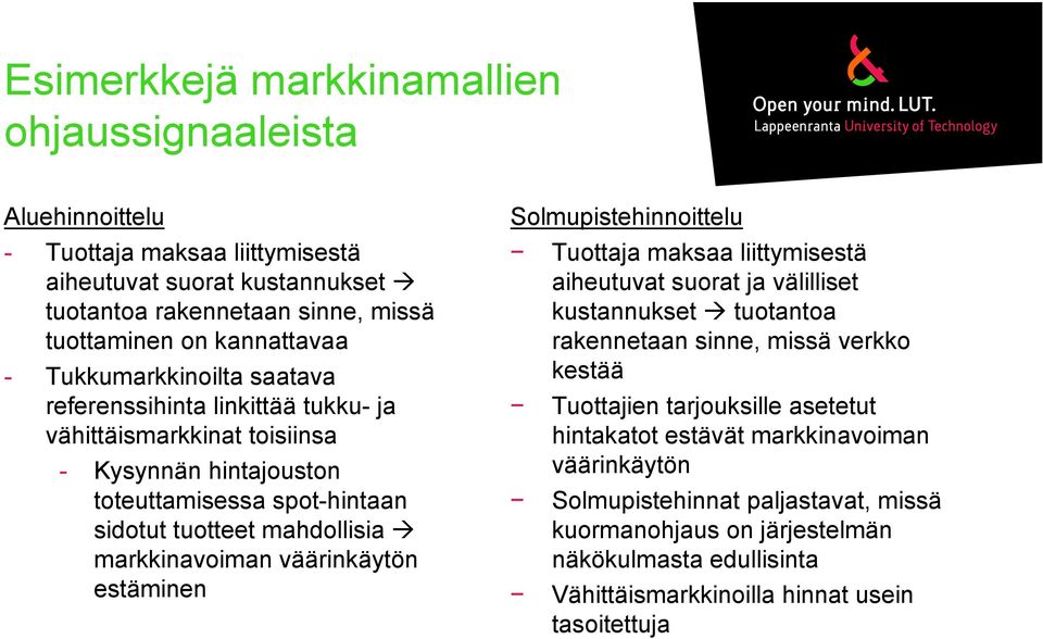 väärinkäytön estäminen Solmupistehinnoittelu Tuottaja maksaa liittymisestä aiheutuvat suorat ja välilliset kustannukset tuotantoa rakennetaan sinne, missä verkko kestää Tuottajien