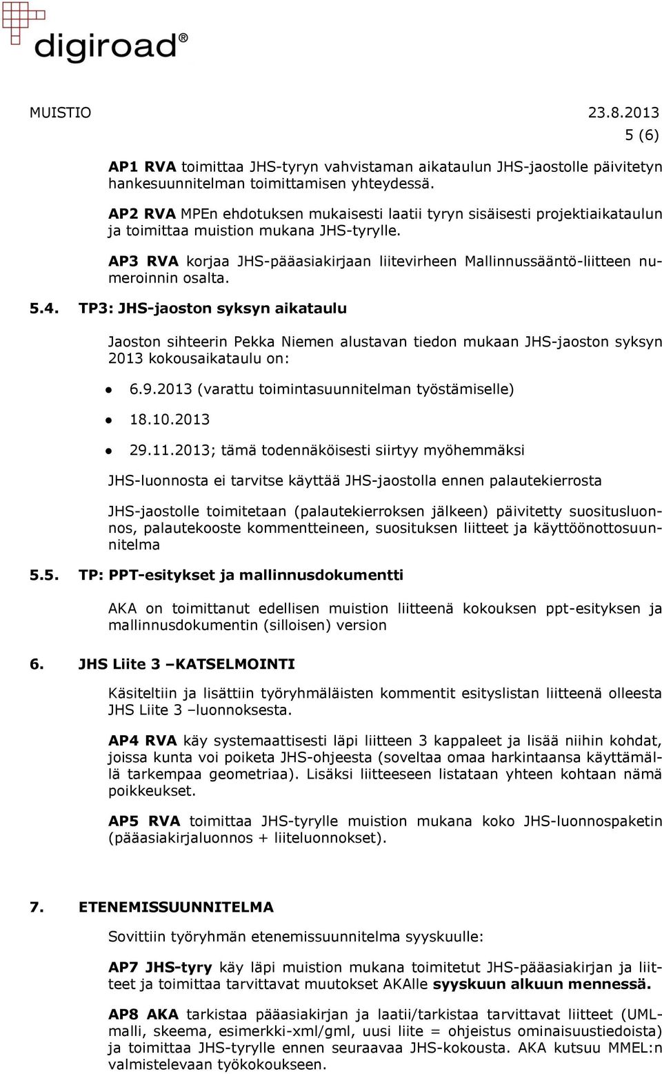 AP3 RVA korjaa JHS-pääasiakirjaan liitevirheen Mallinnussääntö-liitteen numeroinnin osalta. 5.4.