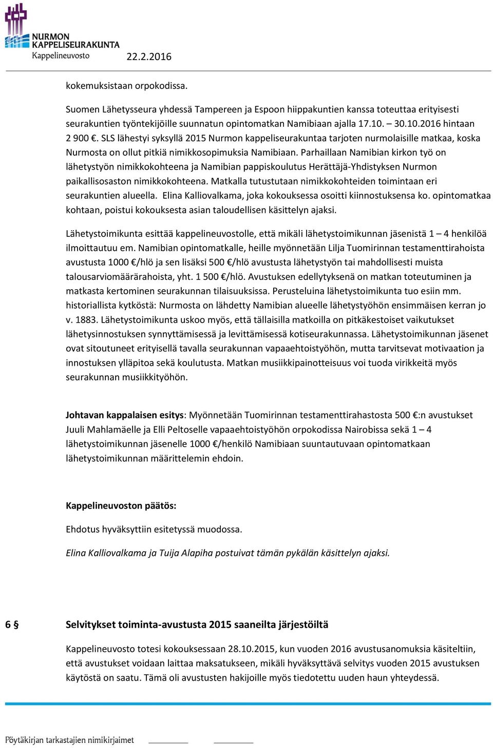 Parhaillaan Namibian kirkon työ on lähetystyön nimikkokohteena ja Namibian pappiskoulutus Herättäjä-Yhdistyksen Nurmon paikallisosaston nimikkokohteena.