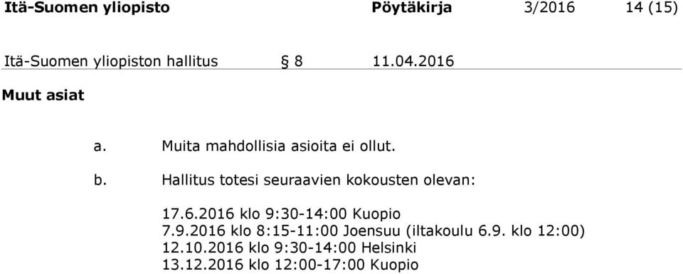 Hallitus totesi seuraavien kokousten olevan: 17.6.2016 klo 9: