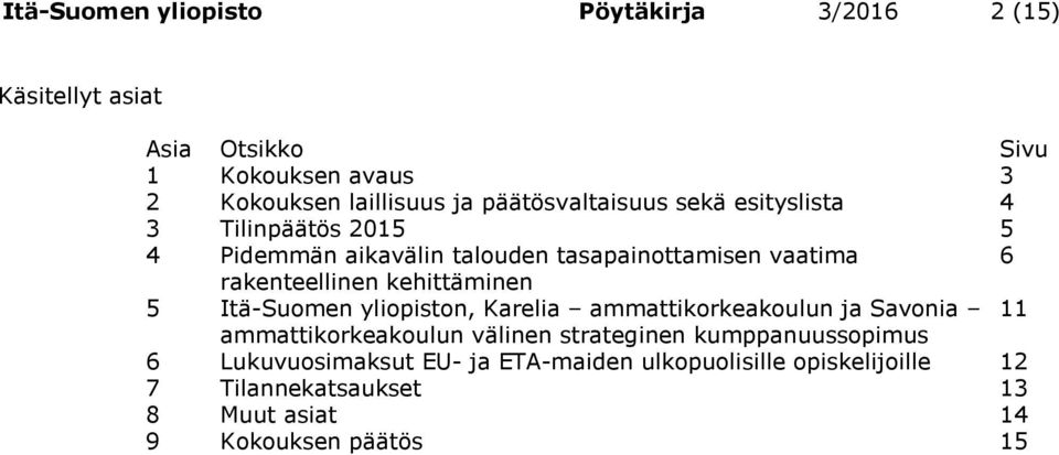 kehittäminen 5 Itä-Suomen yliopiston, Karelia ammattikorkeakoulun ja Savonia 11 ammattikorkeakoulun välinen strateginen