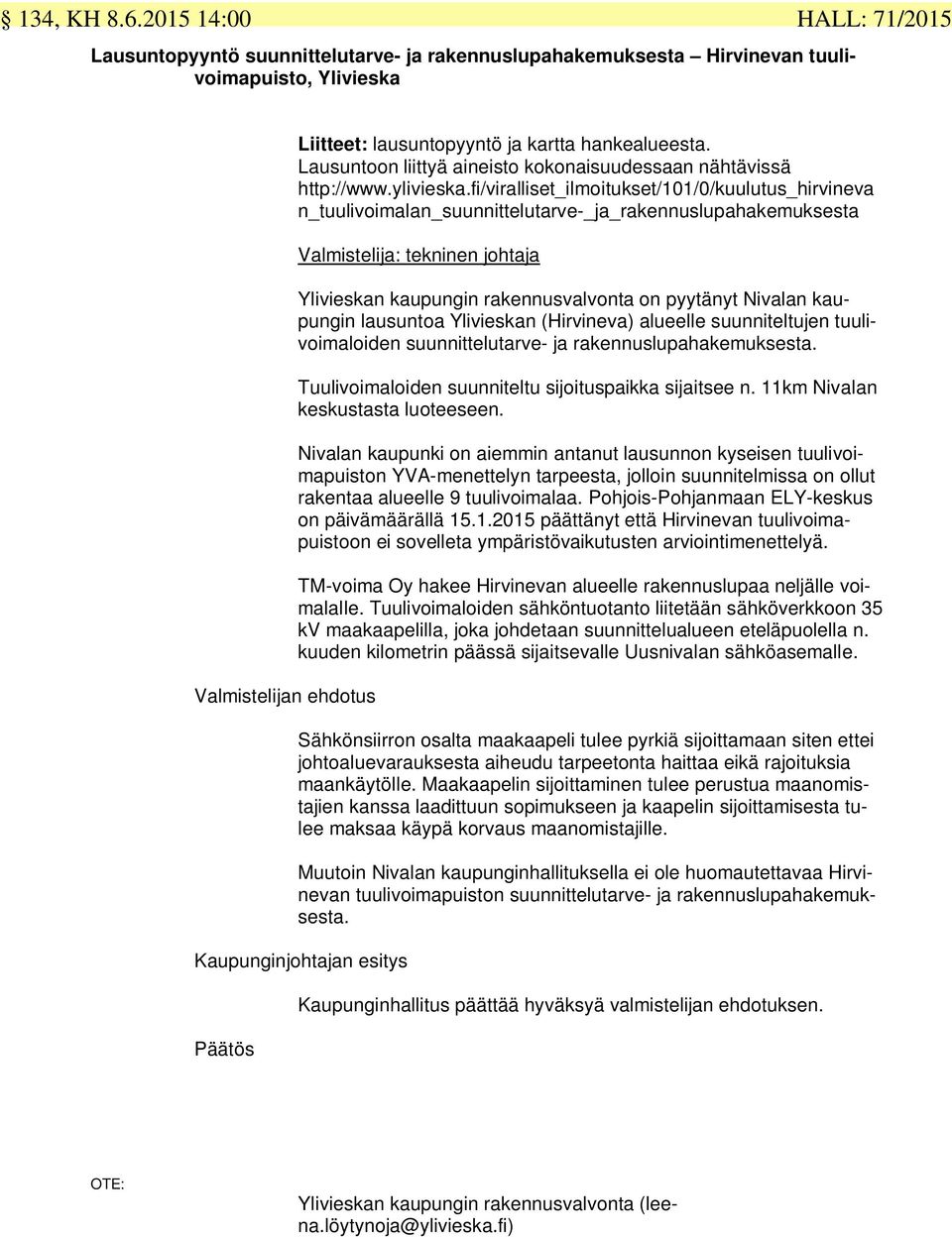 Lausuntoon liittyä aineisto kokonaisuudessaan nähtävissä http://www.ylivieska.