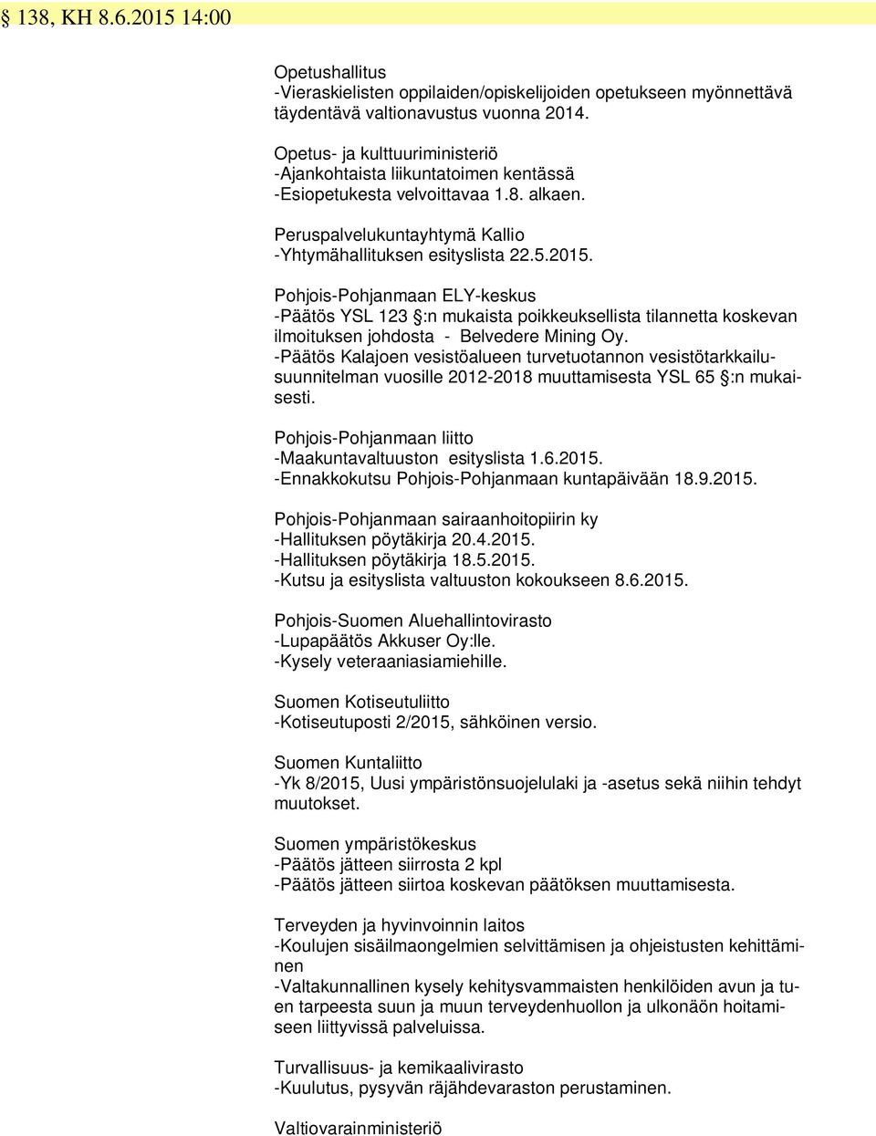 Pohjois-Pohjanmaan ELY-keskus - YSL 123 :n mukaista poikkeuksellista tilannetta koskevan ilmoituksen johdosta - Belvedere Mining Oy.