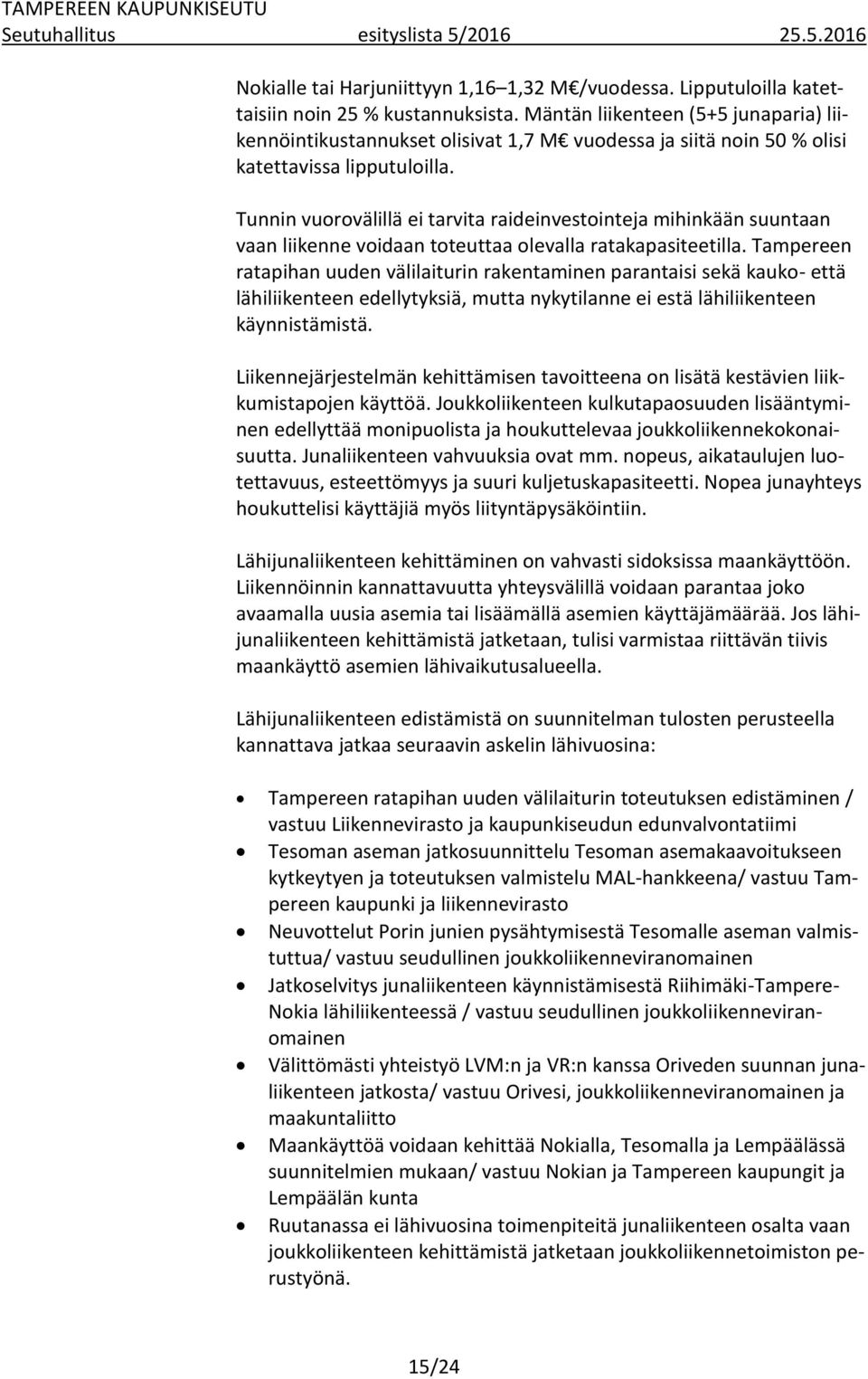 Tunnin vuorovälillä ei tarvita raideinvestointeja mihinkään suuntaan vaan liikenne voidaan toteuttaa olevalla ratakapasiteetilla.