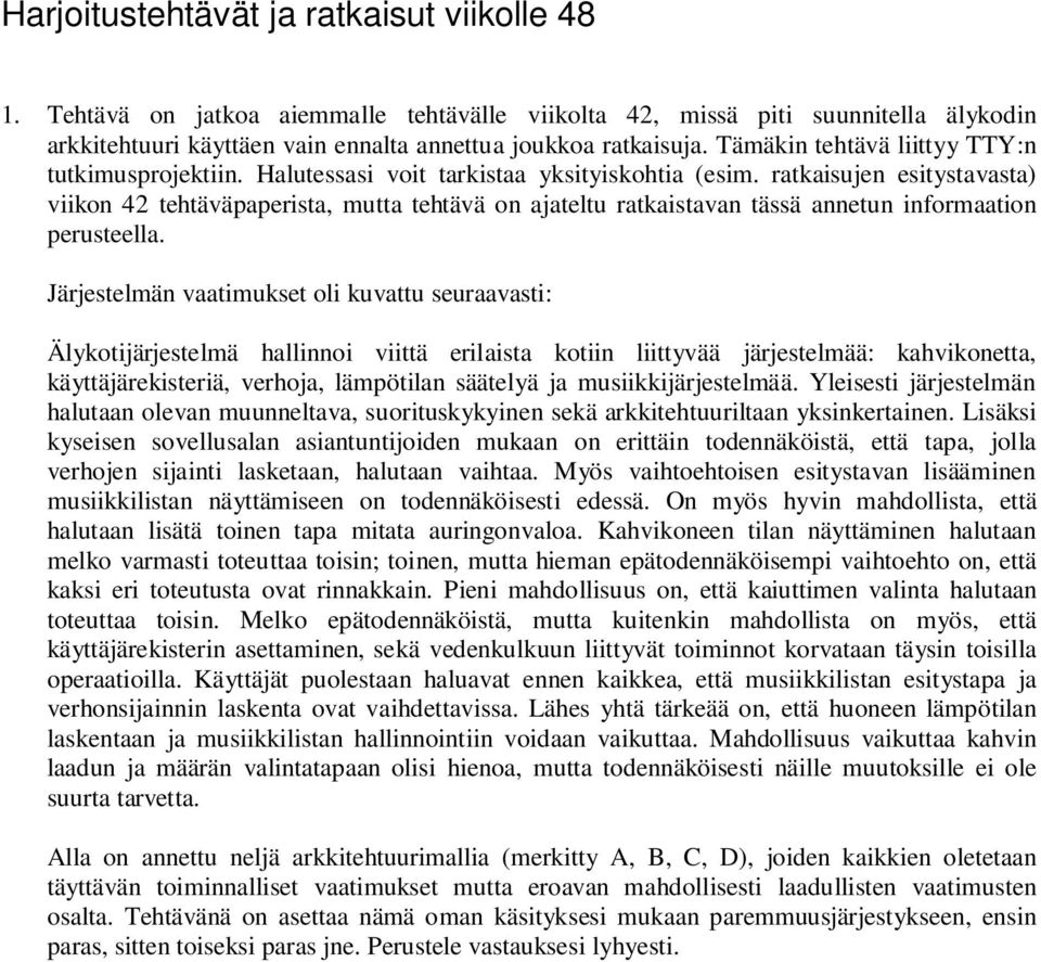 ratkaisujen esitystavasta) viikon 42 tehtäväpaperista, mutta tehtävä on ajateltu ratkaistavan tässä annetun informaation perusteella.