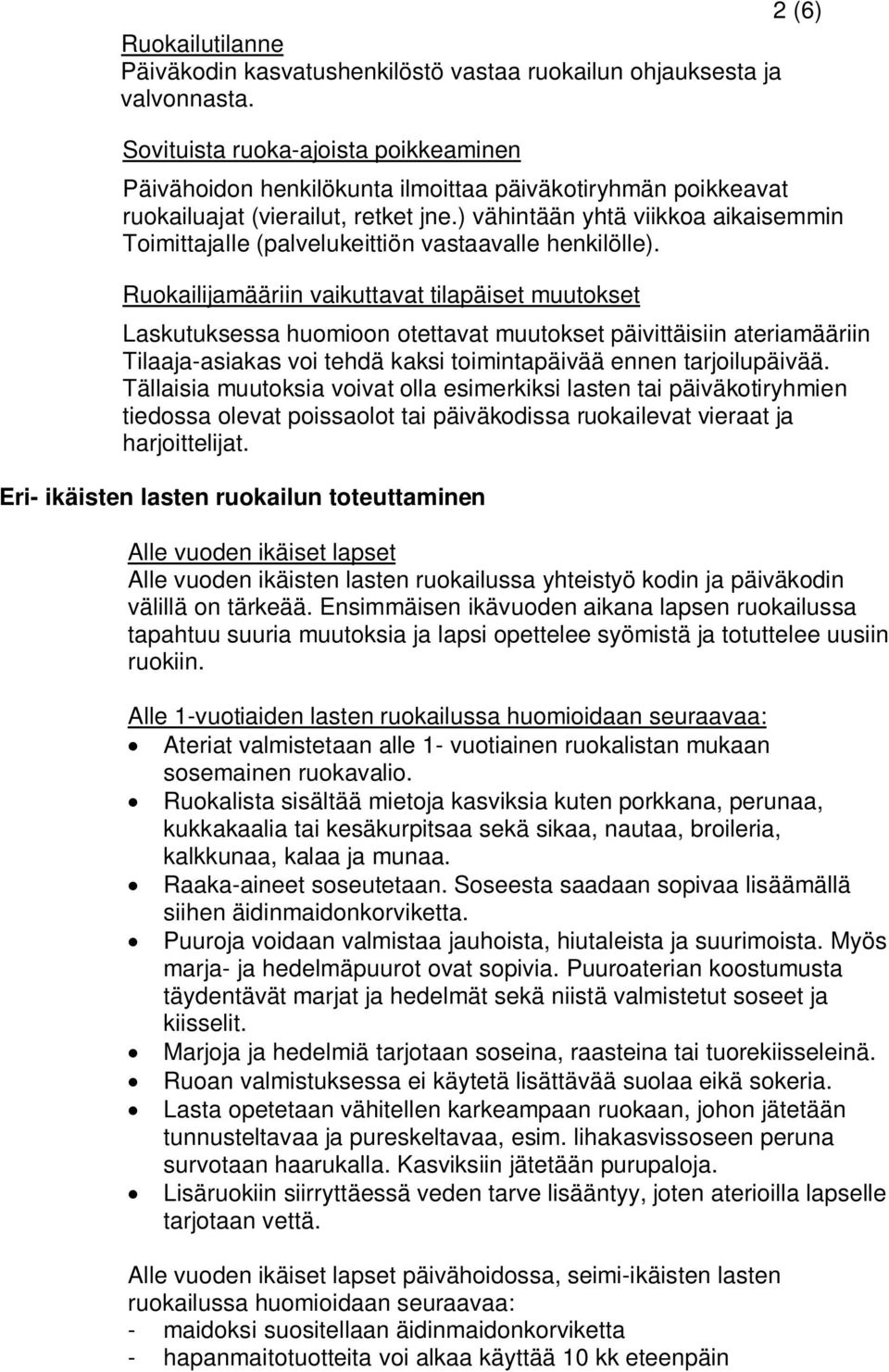 ) vähintään yhtä viikkoa aikaisemmin Toimittajalle (palvelukeittiön vastaavalle henkilölle).