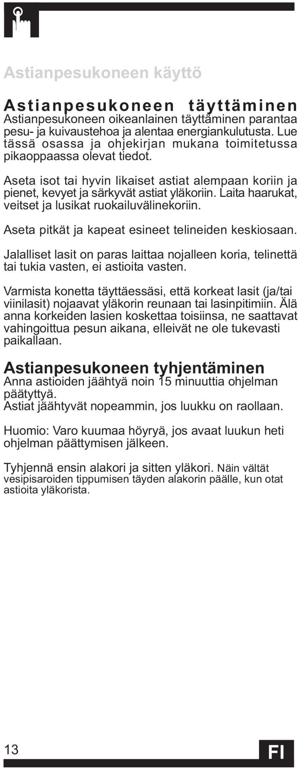 Laita haarukat, veitset ja lusikat ruokailuvälinekoriin. Aseta pitkät ja kapeat esineet telineiden keskiosaan.