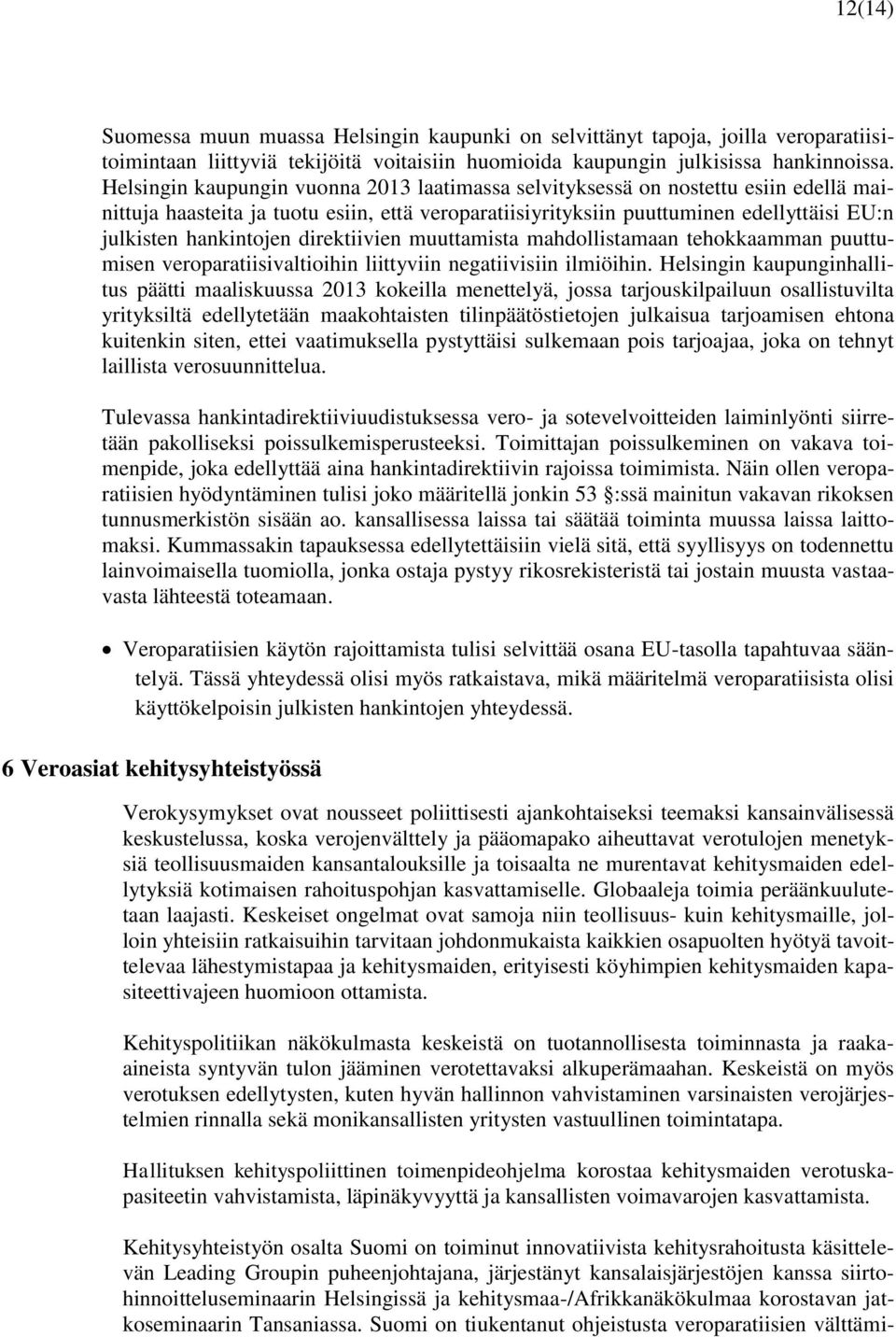 direktiivien muuttamista mahdollistamaan tehokkaamman puuttumisen veroparatiisivaltioihin liittyviin negatiivisiin ilmiöihin.