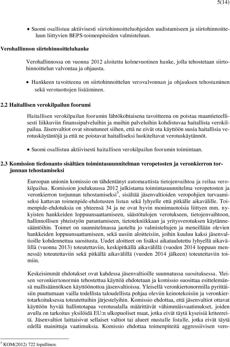 Hankkeen tavoitteena on siirtohinnoittelun verovalvonnan ja ohjauksen tehostaminen sekä verotuottojen lisääminen. 2.