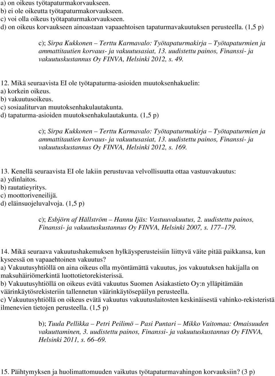 (1,5 p) c); Sirpa Kukkonen Terttu Karmavalo: Työtapaturmakirja Työtapaturmien ja ammattitautien korvaus- ja vakuutusasiat, 13.