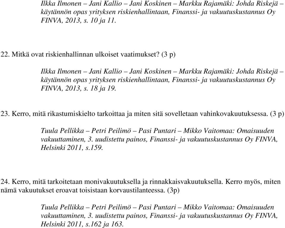 (3 p) Ilkka Ilmonen Jani Kallio Jani Koskinen Markku Rajamäki: Johda Riskejä käytännön opas yrityksen riskienhallintaan, Finanssi- ja vakuutuskustannus Oy FINVA, 2013, s. 18 ja 19. 23.