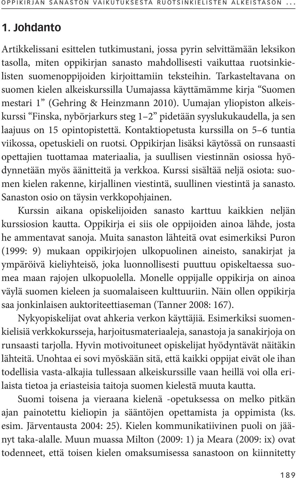 Tarkasteltavana on suomen kielen alkeiskurssilla Uumajassa käyttämämme kirja Suomen mestari 1 (Gehring & Heinzmann 2010).