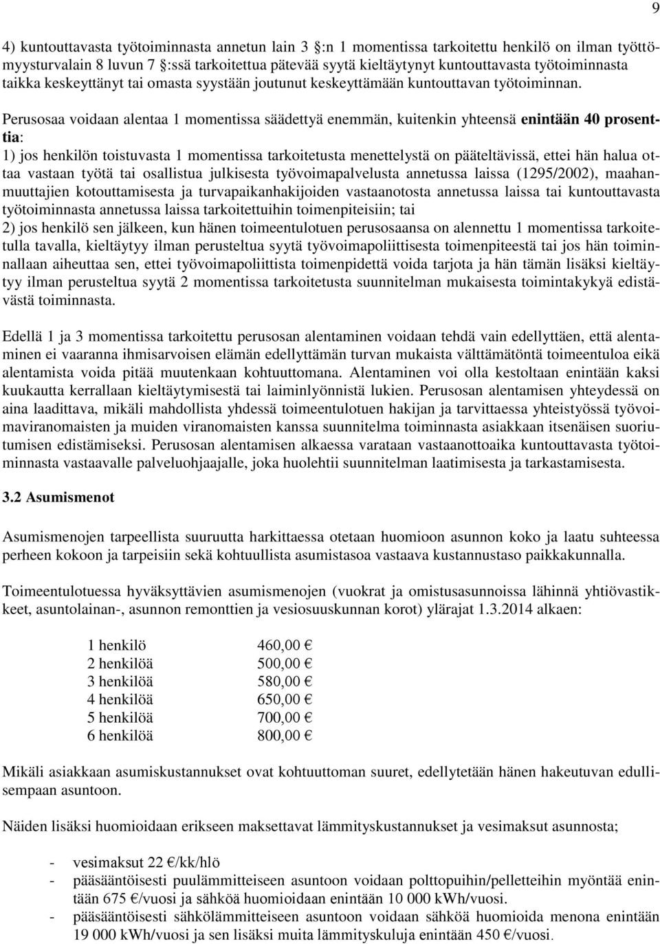 Perusosaa voidaan alentaa 1 momentissa säädettyä enemmän, kuitenkin yhteensä enintään 40 prosenttia: 1) jos henkilön toistuvasta 1 momentissa tarkoitetusta menettelystä on pääteltävissä, ettei hän