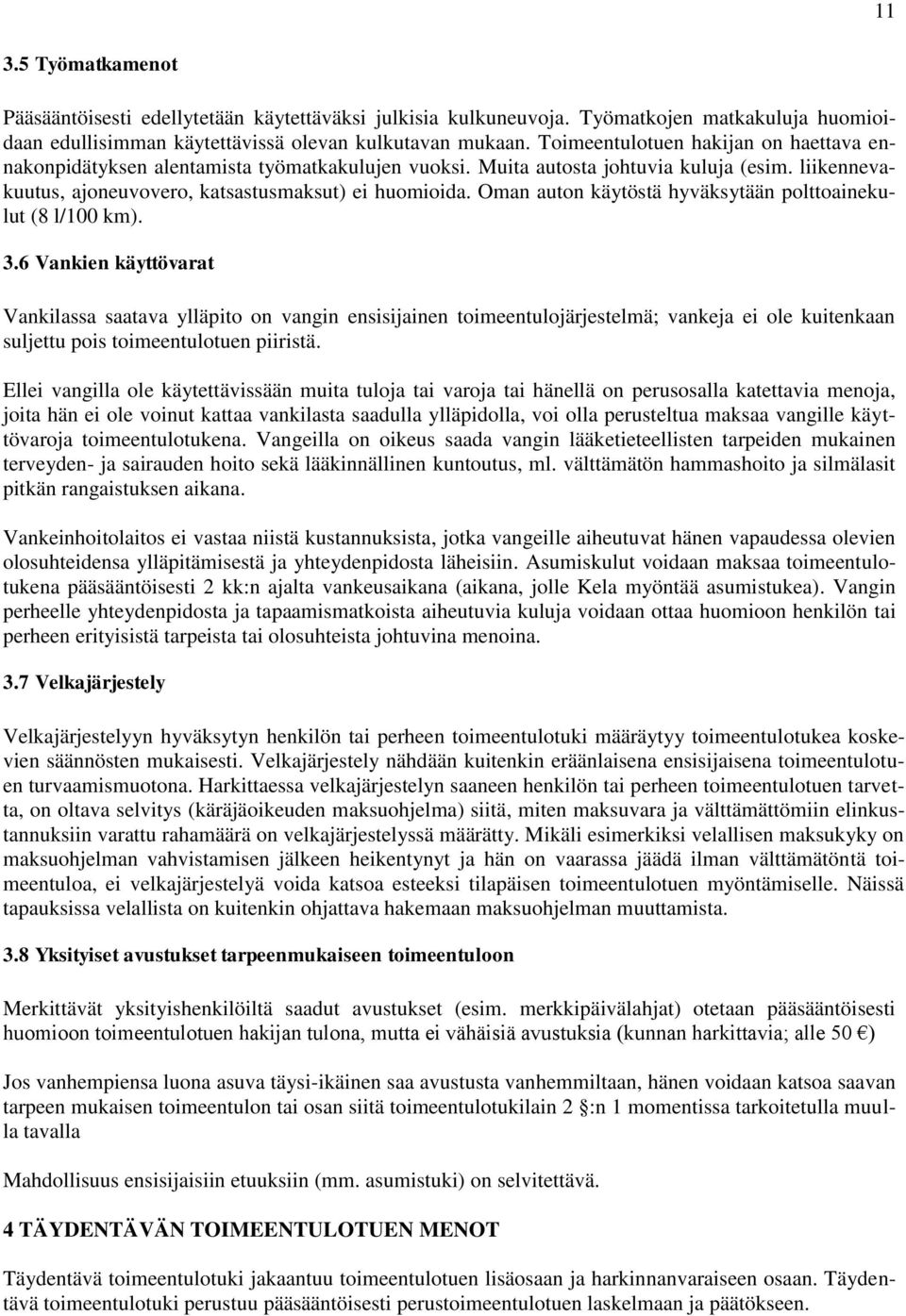 Oman auton käytöstä hyväksytään polttoainekulut (8 l/100 km). 3.