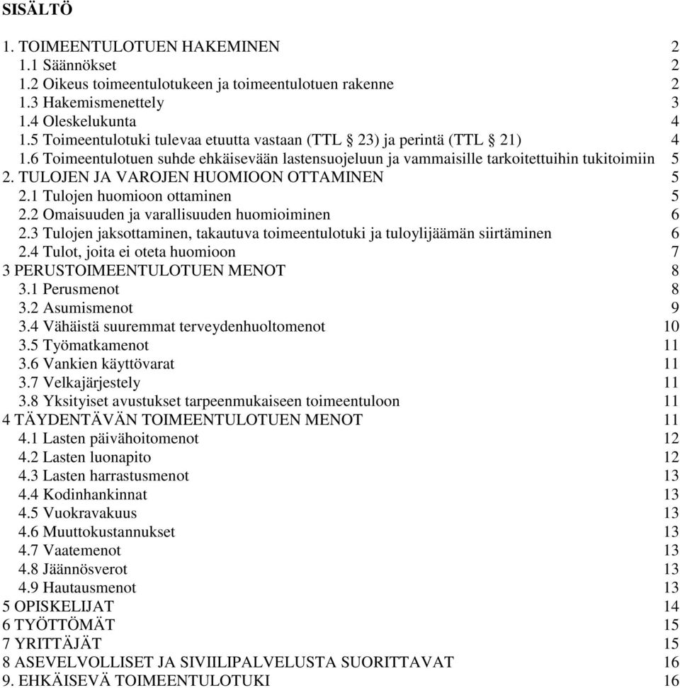 TULOJEN JA VAROJEN HUOMIOON OTTAMINEN 5 2.1 Tulojen huomioon ottaminen 5 2.2 Omaisuuden ja varallisuuden huomioiminen 6 2.