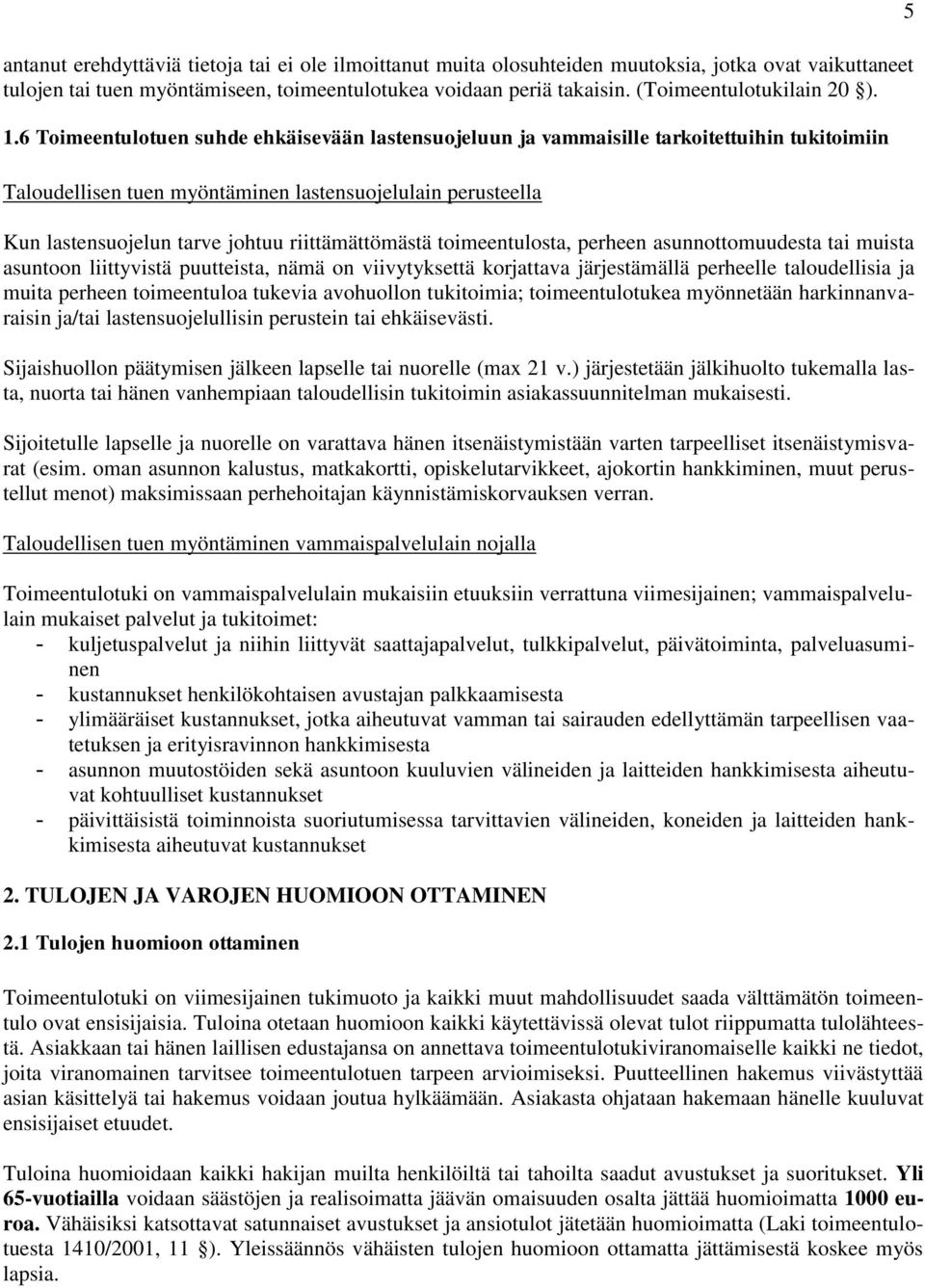 6 Toimeentulotuen suhde ehkäisevään lastensuojeluun ja vammaisille tarkoitettuihin tukitoimiin Taloudellisen tuen myöntäminen lastensuojelulain perusteella Kun lastensuojelun tarve johtuu