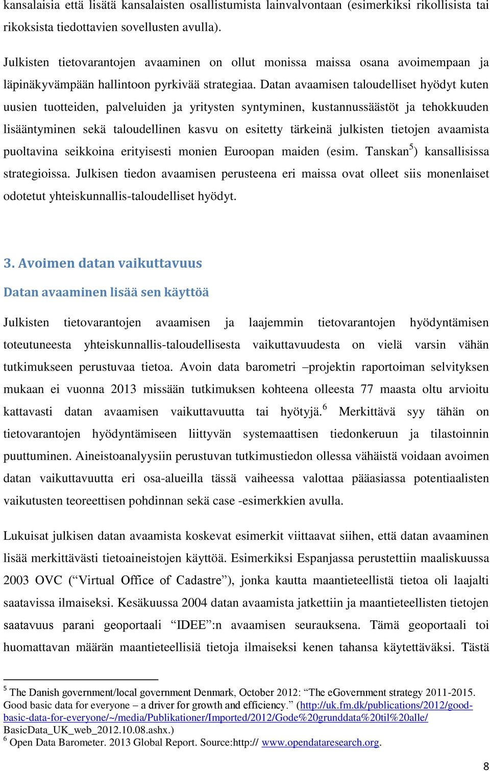 Datan avaamisen taloudelliset hyödyt kuten uusien tuotteiden, palveluiden ja yritysten syntyminen, kustannussäästöt ja tehokkuuden lisääntyminen sekä taloudellinen kasvu on esitetty tärkeinä