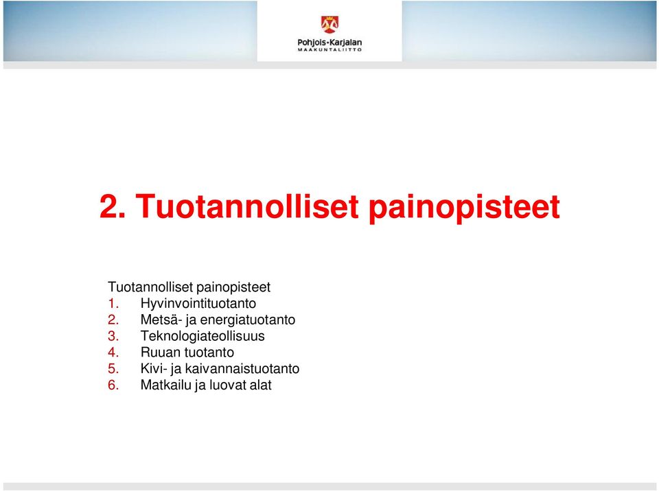 Metsä- ja energiatuotanto 3. Teknologiateollisuus 4.