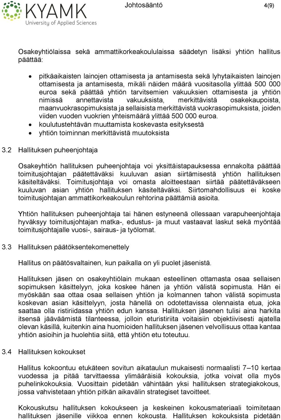 osakekaupoista, maanvuokrasopimuksista ja sellaisista merkittävistä vuokrasopimuksista, joiden viiden vuoden vuokrien yhteismäärä ylittää 500 000 euroa.