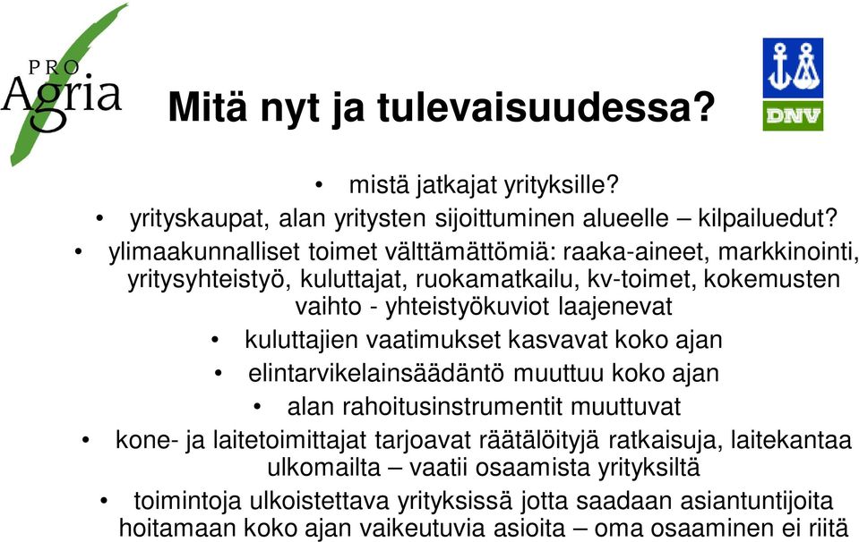 laajenevat kuluttajien vaatimukset kasvavat koko ajan elintarvikelainsäädäntö muuttuu koko ajan alan rahoitusinstrumentit muuttuvat kone- ja laitetoimittajat