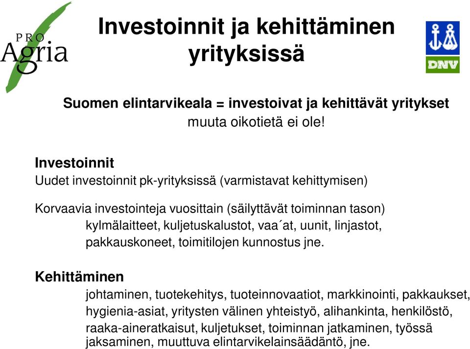 kuljetuskalustot, vaa at, uunit, linjastot, pakkauskoneet, toimitilojen kunnostus jne.