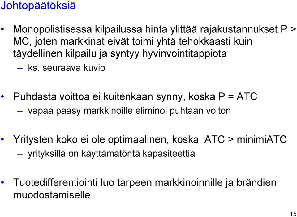 seuraava kuvio Puhdasta voittoa ei kuitenkaan synny, koska P = ATC vapaa pääsy markkinoille eliminoi puhtaan voiton