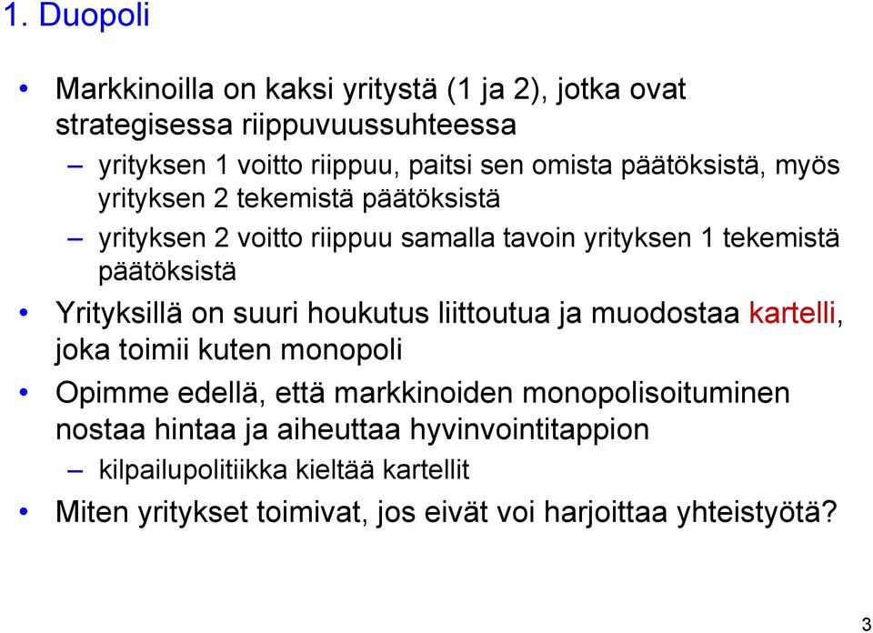 Yrityksillä on suuri houkutus liittoutua ja muodostaa kartelli, joka toimii kuten monopoli Opimme edellä, että markkinoiden