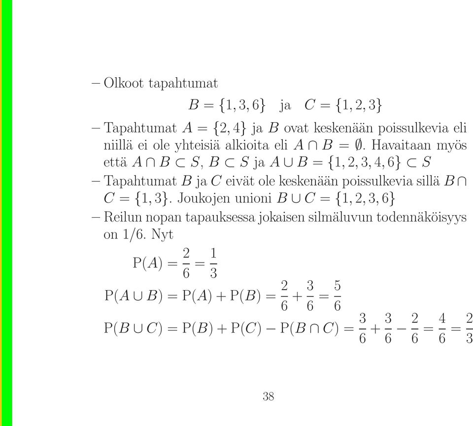 Havaitaan myös että A B S, B S ja A B = {1, 2, 3, 4, 6} S Tapahtumat B ja C eivät ole keskenään poissulkevia sillä B C =