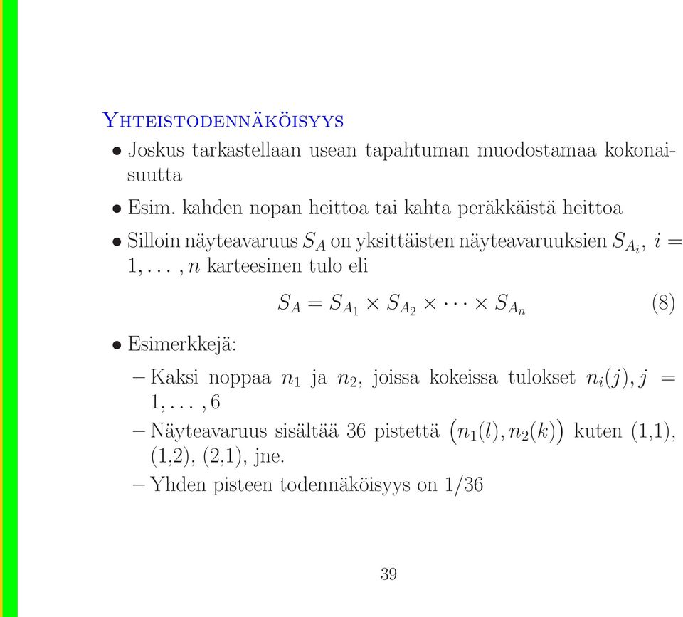 1,...,n karteesinen tulo eli S A = S A1 S A2 S An (8) Esimerkkejä: Kaksi noppaa n 1 ja n 2, joissa kokeissa tulokset