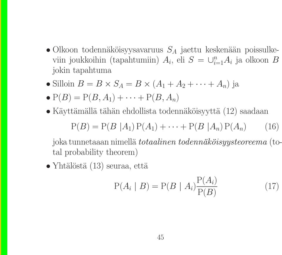 ehdollista todennäköisyyttä (12)saadaan P(B) =P(B A 1 )P(A 1 )+ +P(B A n )P(A n )(16) joka tunnetaaan nimellä