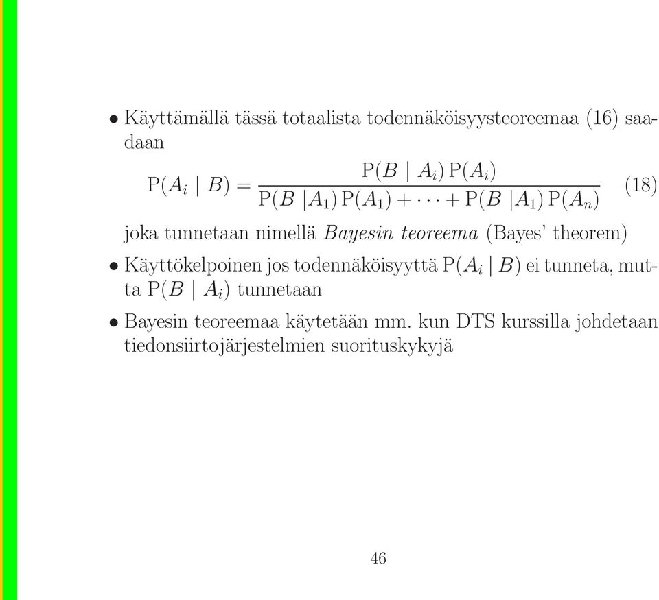 theorem) Käyttökelpoinen jos todennäköisyyttäp(a i B)ei tunneta, mutta P(B A i )tunnetaan