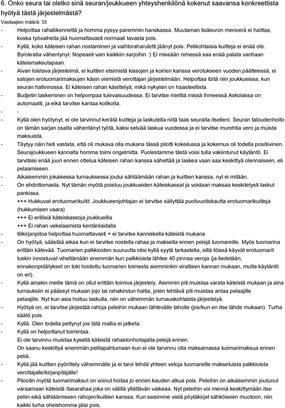 Kyllä, koko käteisen rahan nostaminen ja vaihtoraharuletti jäänyt pois. Pelikohtaisia kuitteja ei enää ole. Byrokratia vähentynyt.