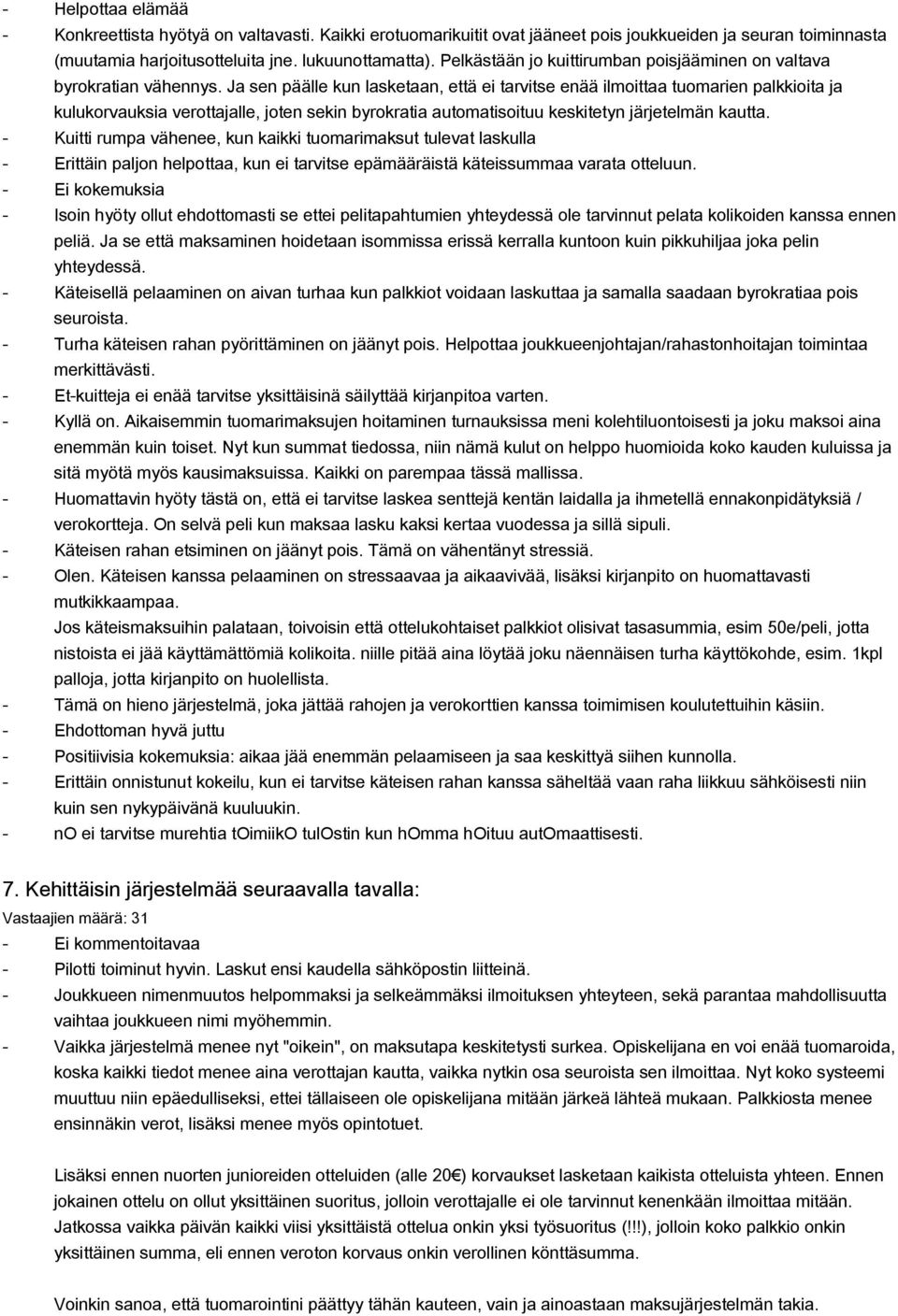 Ja sen päälle kun lasketaan, että ei tarvitse enää ilmoittaa tuomarien palkkioita ja kulukorvauksia verottajalle, joten sekin byrokratia automatisoituu keskitetyn järjetelmän kautta.