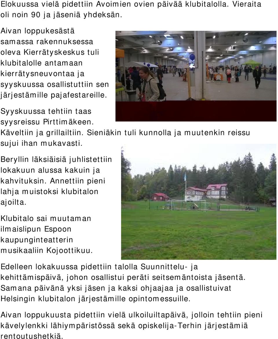 Syyskuussa tehtiin taas syysreissu Pirttimäkeen. Käveltiin ja grillailtiin. Sieniäkin tuli kunnolla ja muutenkin reissu sujui ihan mukavasti.