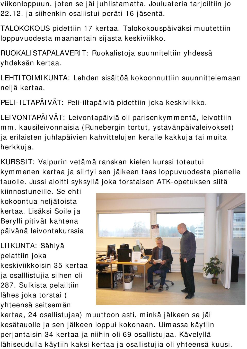 LEHTITOIMIKUNTA: Lehden sisältöä kokoonnuttiin suunnittelemaan neljä kertaa. PELI-ILTAPÄIVÄT: Peli-iltapäiviä pidettiin joka keskiviikko.
