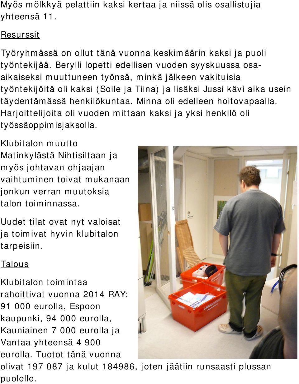 henkilökuntaa. Minna oli edelleen hoitovapaalla. Harjoittelijoita oli vuoden mittaan kaksi ja yksi henkilö oli työssäoppimisjaksolla.